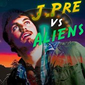 J Pre Vs. Aliens