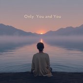 Only You and You