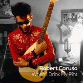 Robert Caruso - When I Drink My Pint (single, 2014)