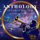 Anthology of Carlos Malcolm: 60 Years of Excellence