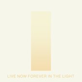 Live now Forever in the Light