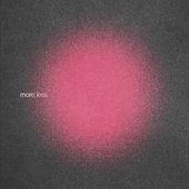 More; Less.