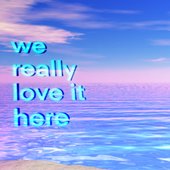 We Really Love It Here