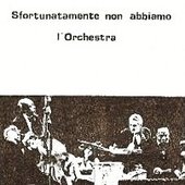 Sfortunatamente Non Abbiamo L'Orchestra