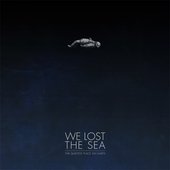 We Lost The Sea - The Quietest Place On Earth