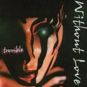Capa - Without Love - Trouble (2000)
