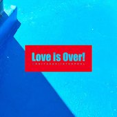 Love is Over!