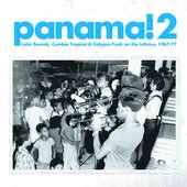 Soundway presents Panama! 2 (Latin Sounds, Cumbia, Tropical & Calypso Funk On the Isthmus 1967-77)