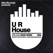 Ultra Records presents: U R House (DJ Mix)
