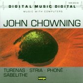 John Chowning: Turenas / Stria / Phoné / Sabelithe