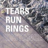 Tears Run Rings - Distance.jpg