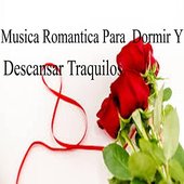 Música Romántica Para Dormir Y Descansar Tranquilos