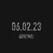 06.02.23 (UNUTMA)