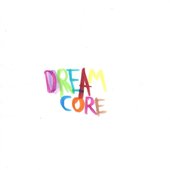 Dream Core (vinile bianco)