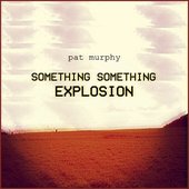 Something Something Explosion