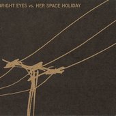 Bright Eyes vs. Her Space Holiday