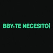 Bby te necesito