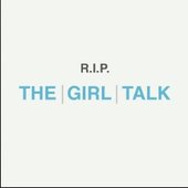 R.I.P. The Girl Talk