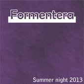 Formentera Summer Night 2013 (40 Dance Hits for Your Summer)