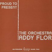Proud to Present... The Addy Flor Orchestra