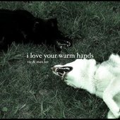 i love your warm hands