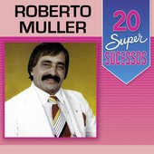 20 Super Sucessos: Roberto Muller