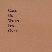 Call Us When It's Over