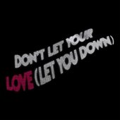 Don't Let Your Love (Let You Down) - Single