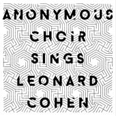 Anonymous Choir Sings Leonard Cohen