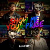 LIONESSES - Show Me Your Pride