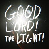 good lord! the light!