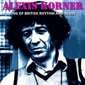 Alexis Korner - The King Of British Rhythm And Blues