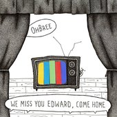 We Miss You Edward, Come Home