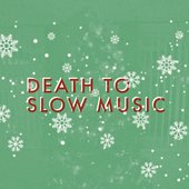 Death To Slow Christmas