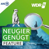WDR 5 Neugier genügt - Das Feature