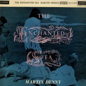 MARTIN_DENNY_THE+ENCHANTED+SEA-561573.jpg