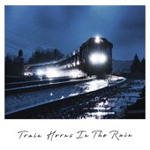Train Horns In The Rain