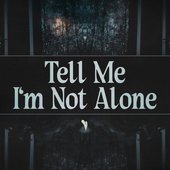 TELL ME I'M NOT ALONE - Single