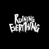 Ruining Everything