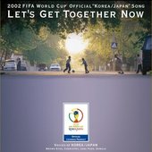 2002 FIFA World Cup™  Official "Korea/Japan" Song Let's Get Together Now