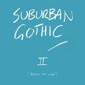 Suburban Gothic 2 (Beyond The Neon)