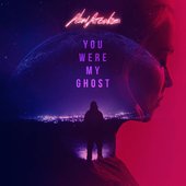 You Were My Ghost