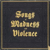 Songs of Madness and Violence