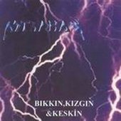 Bıkkın, Kızgın & Keskin