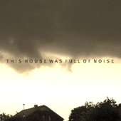 This House Was Full of Noise