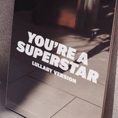 You're A Superstar (Lullaby Version) - Single