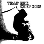 Trap Her Keep Her 