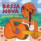 Putumayo Presents Bossa Nova Around The World