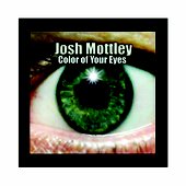 Josh Mottley Color Of Your Eyes CD 2013