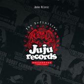 The Definitive Ju Ju Records Collection